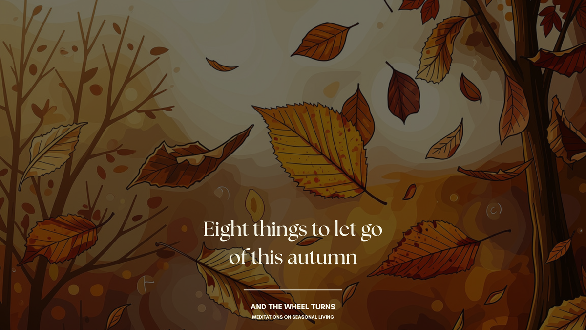 Eight things to let go of this autumn
